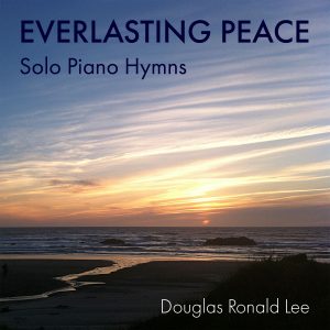 Everlasting Peace - Douglas Ronald Lee, solo piano artist