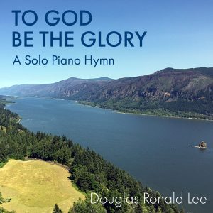 To God Be The Glory-Douglas Ronald Lee