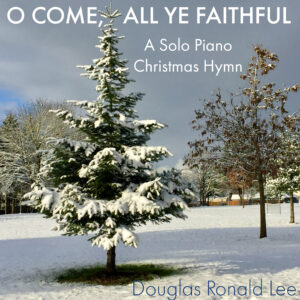 O Come, All Ye Faithful - Douglas Ronald Lee