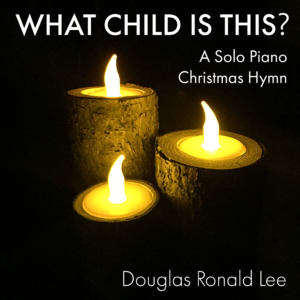 What Child is This? Douglas Ronald Lee